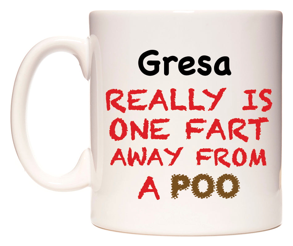 This mug features Gresa Really is ONE Fart Away from A Poo