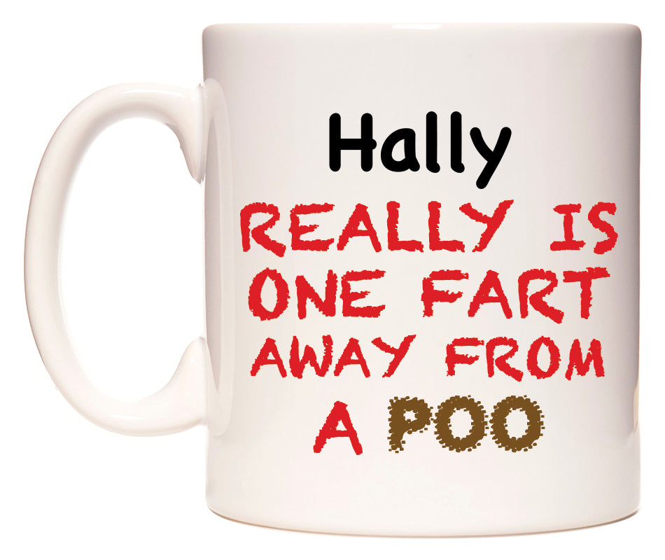 This mug features Hally Really is ONE Fart Away from A Poo
