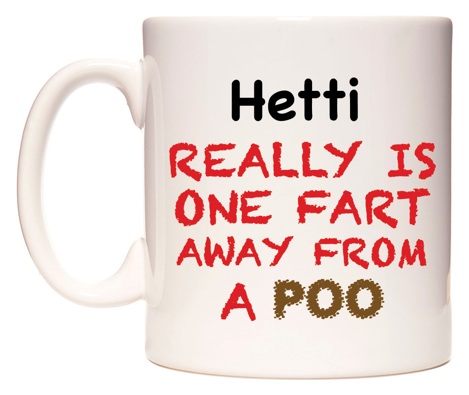 This mug features Hetti Really is ONE Fart Away from A Poo