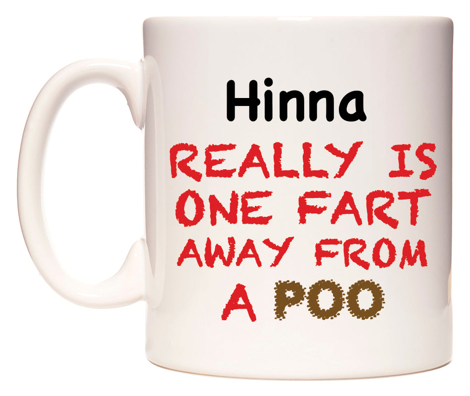 This mug features Hinna Really is ONE Fart Away from A Poo