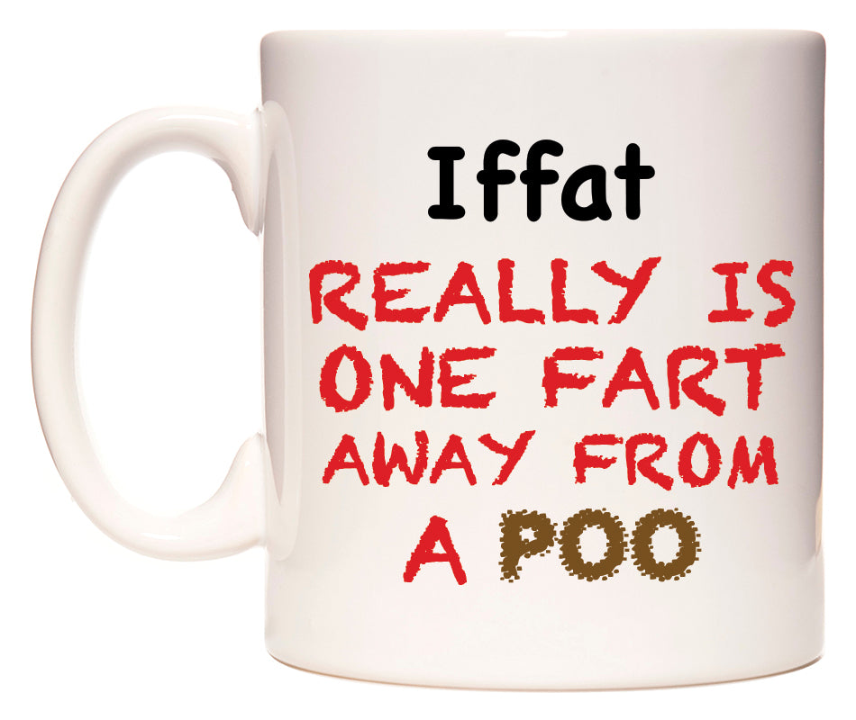 This mug features Iffat Really is ONE Fart Away from A Poo
