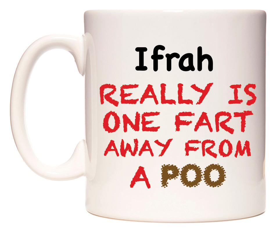 This mug features Ifrah Really is ONE Fart Away from A Poo