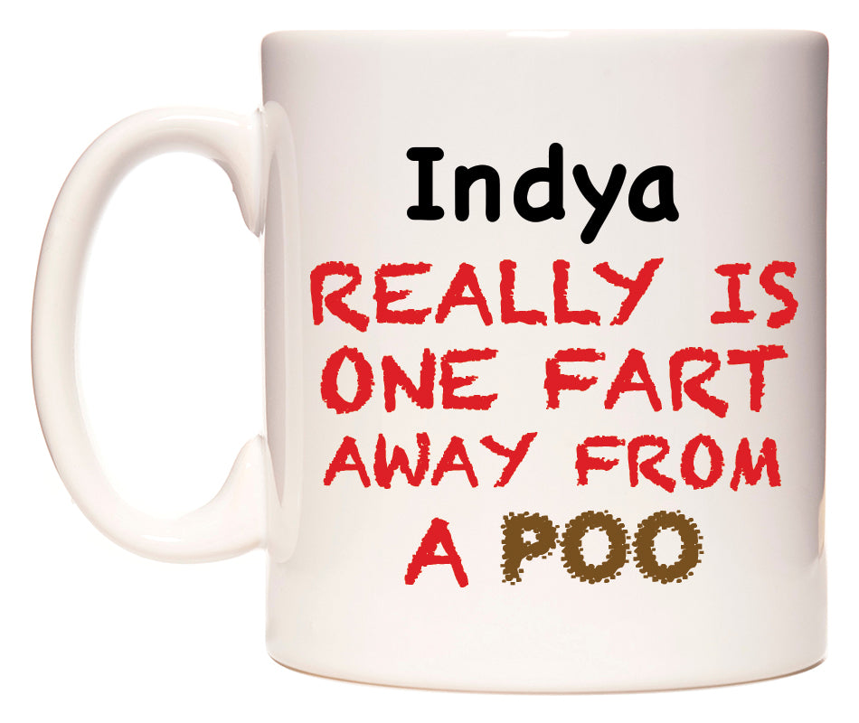This mug features Indya Really is ONE Fart Away from A Poo