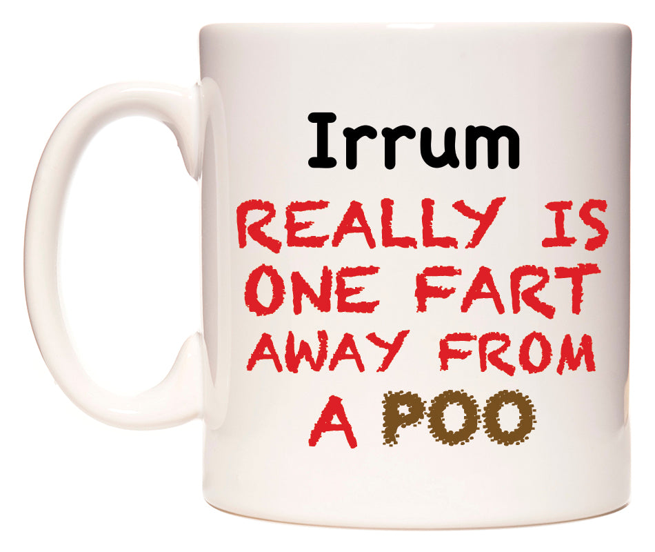 This mug features Irrum Really is ONE Fart Away from A Poo