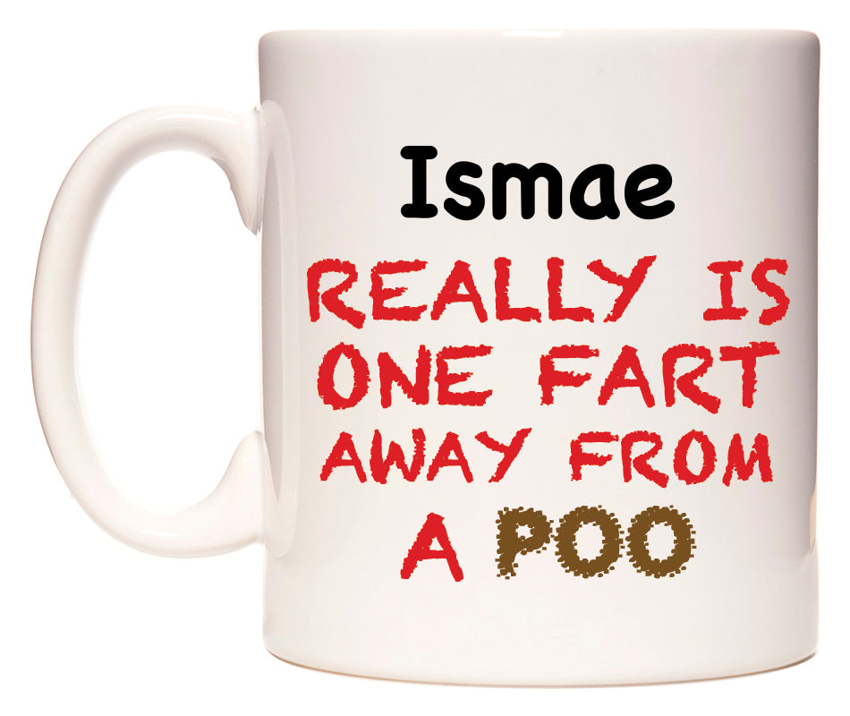 This mug features Ismae Really is ONE Fart Away from A Poo