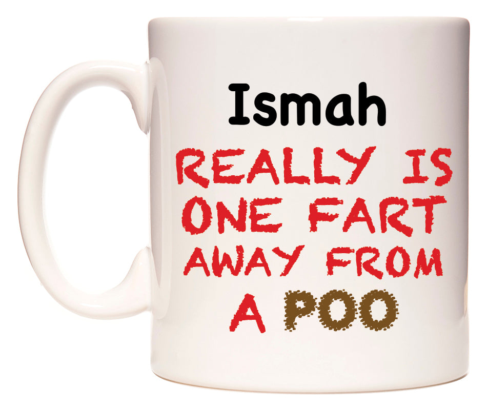 This mug features Ismah Really is ONE Fart Away from A Poo