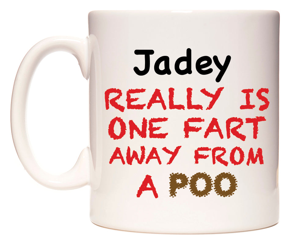 This mug features Jadey Really is ONE Fart Away from A Poo
