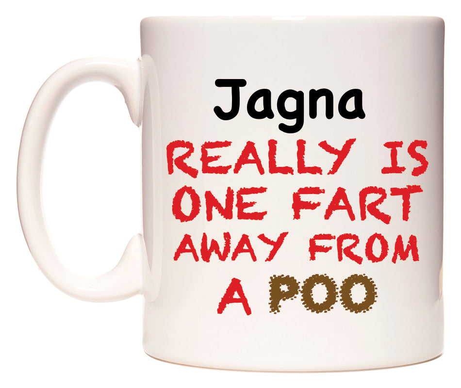 This mug features Jagna Really is ONE Fart Away from A Poo