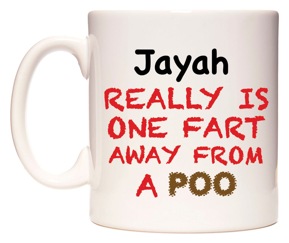 This mug features Jayah Really is ONE Fart Away from A Poo