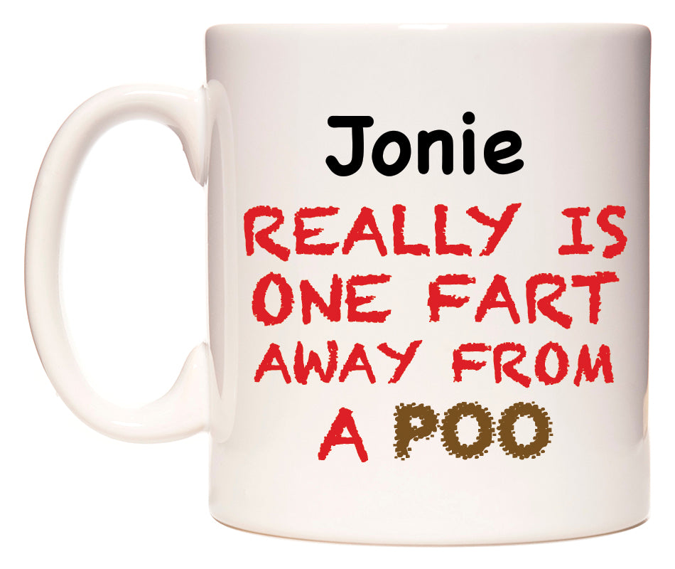 This mug features Jonie Really is ONE Fart Away from A Poo