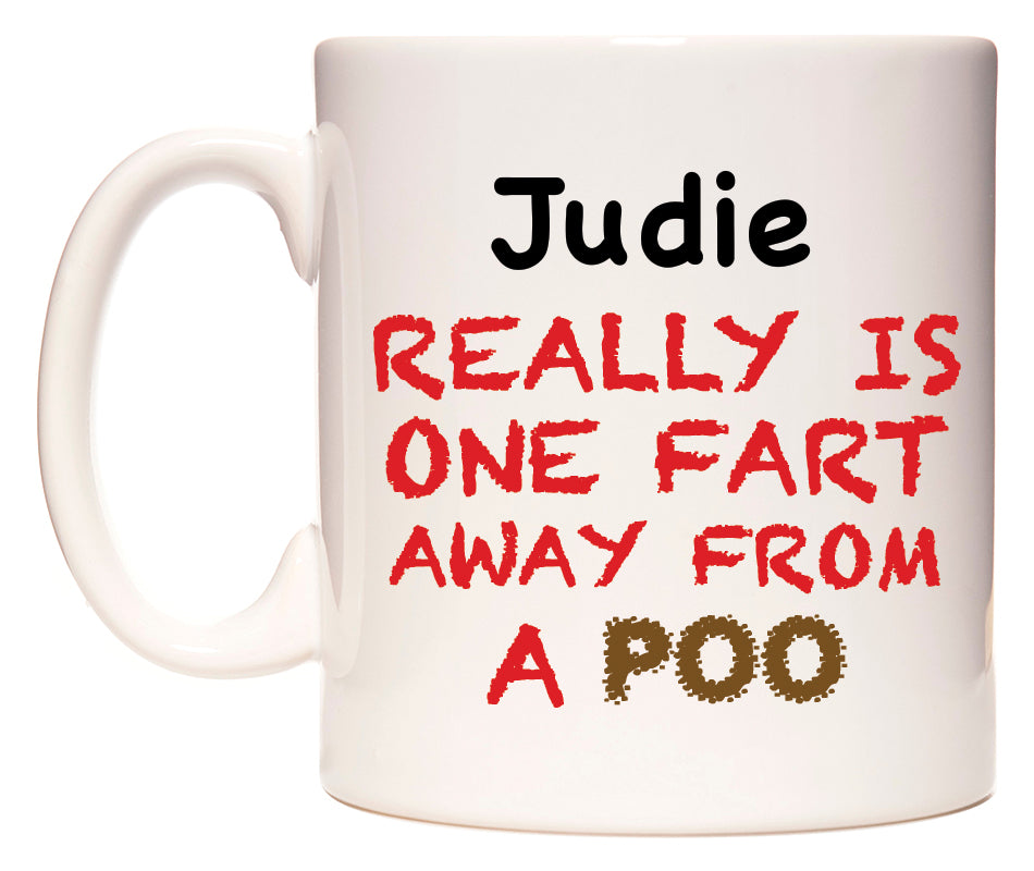 This mug features Judie Really is ONE Fart Away from A Poo