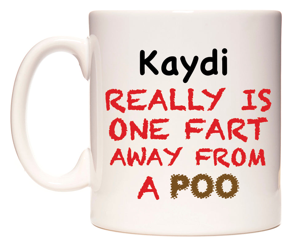 This mug features Kaydi Really is ONE Fart Away from A Poo