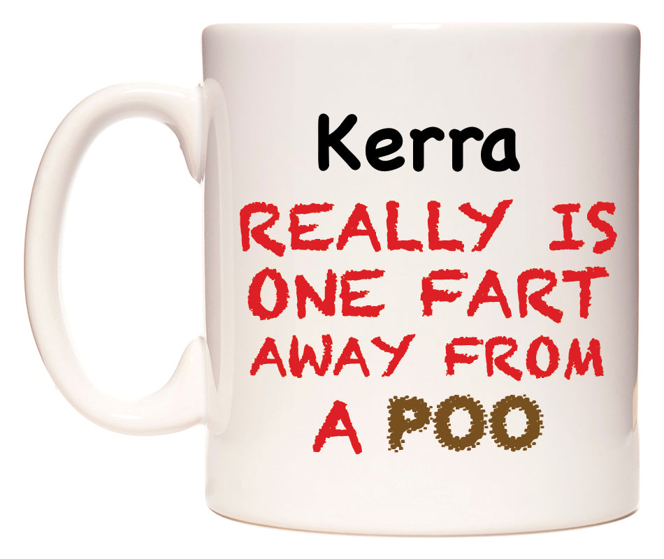 This mug features Kerra Really is ONE Fart Away from A Poo