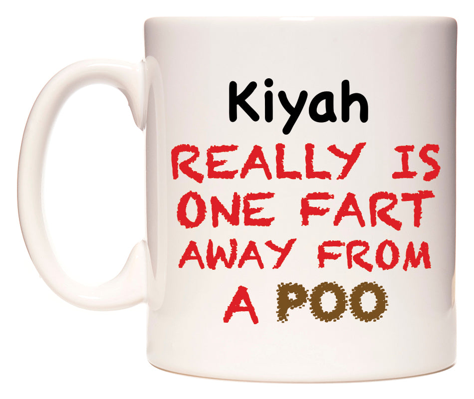 This mug features Kiyah Really is ONE Fart Away from A Poo