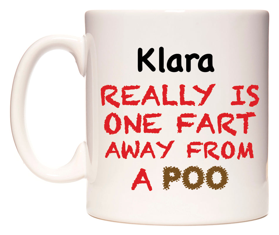 This mug features Klara Really is ONE Fart Away from A Poo