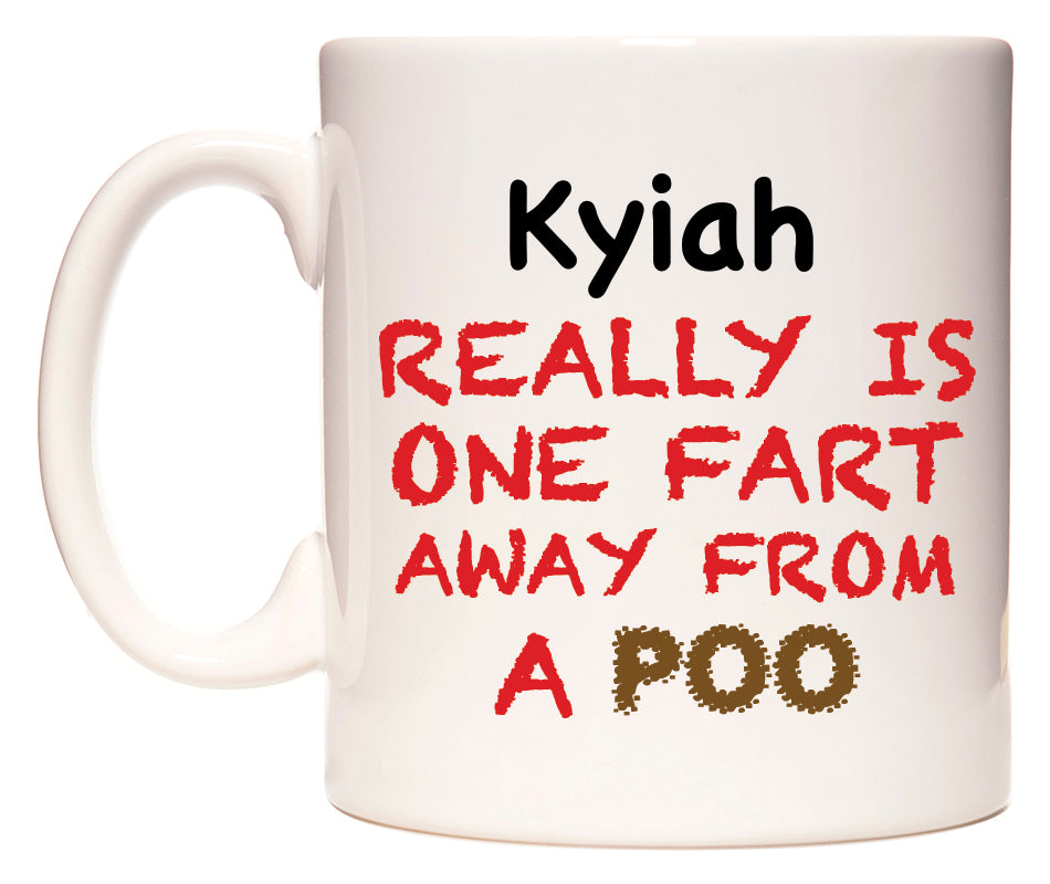 This mug features Kyiah Really is ONE Fart Away from A Poo