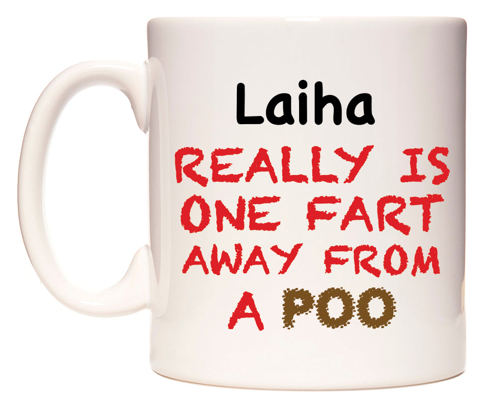 This mug features Laiha Really is ONE Fart Away from A Poo