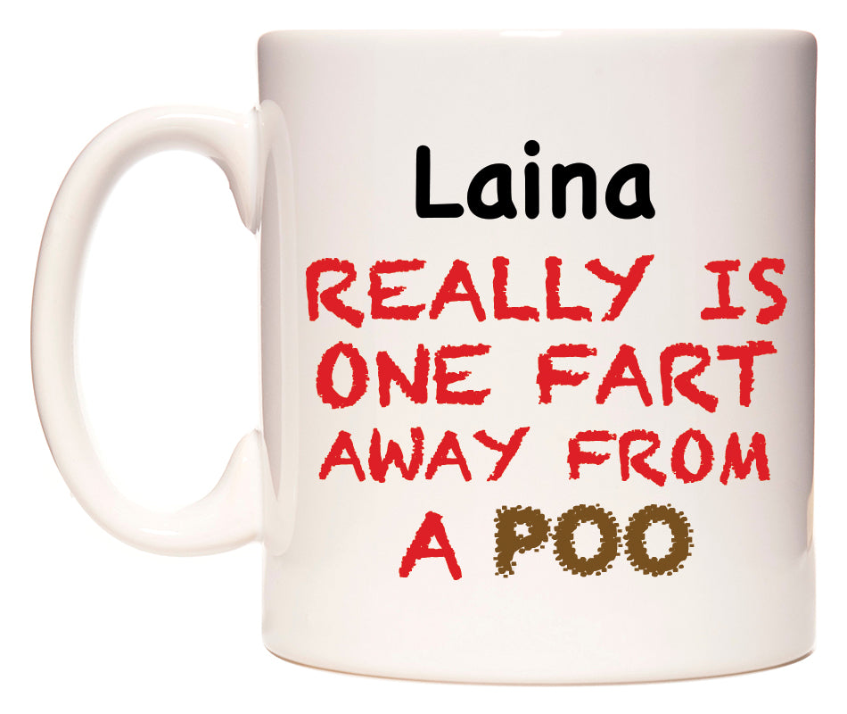 This mug features Laina Really is ONE Fart Away from A Poo