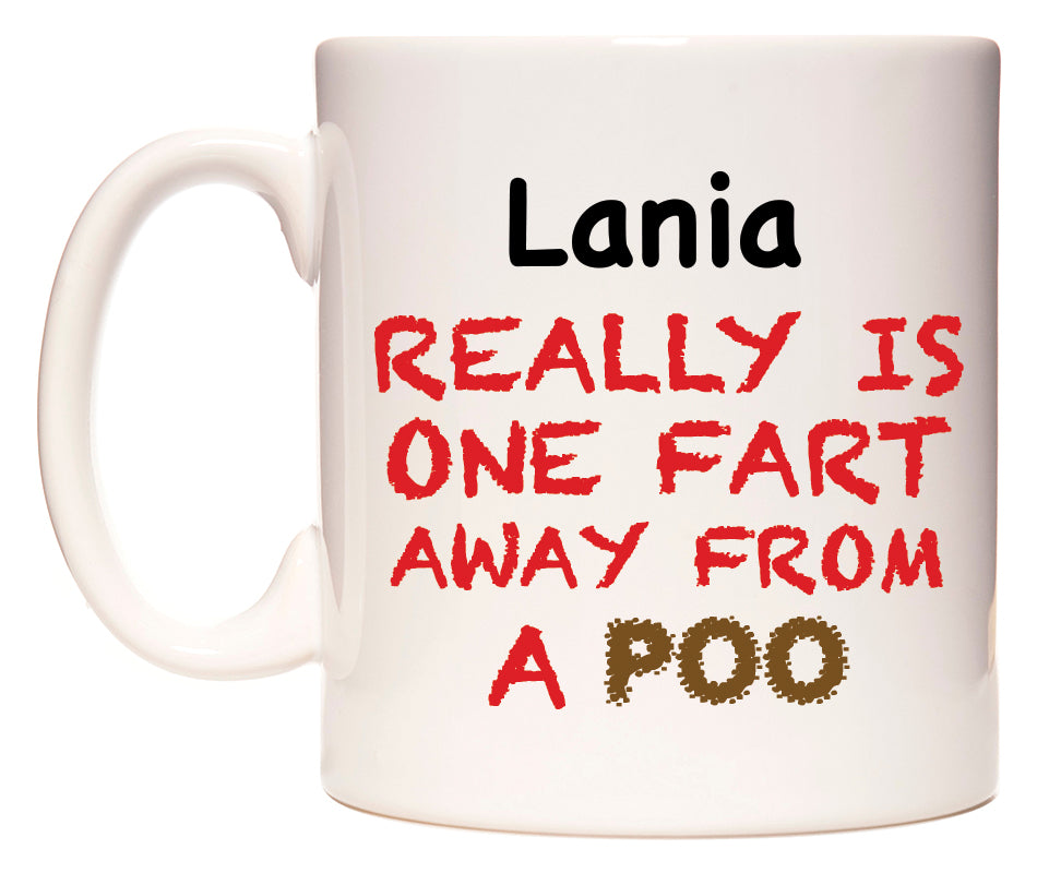 This mug features Lania Really is ONE Fart Away from A Poo