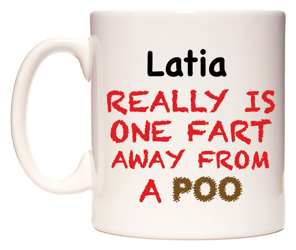 This mug features Latia Really is ONE Fart Away from A Poo
