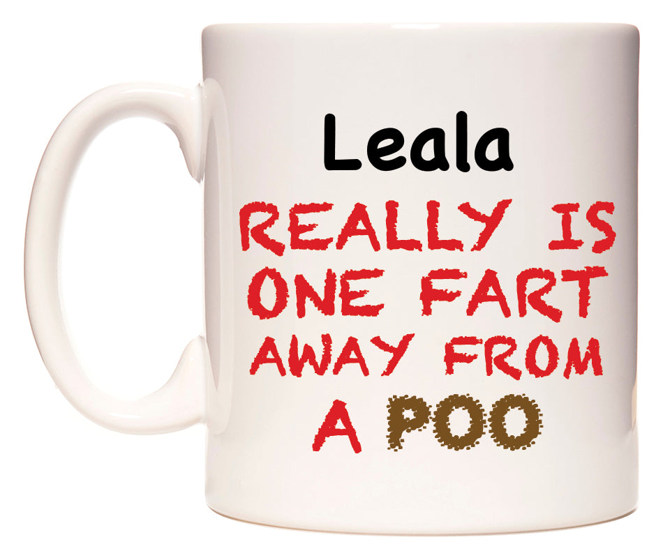 This mug features Leala Really is ONE Fart Away from A Poo