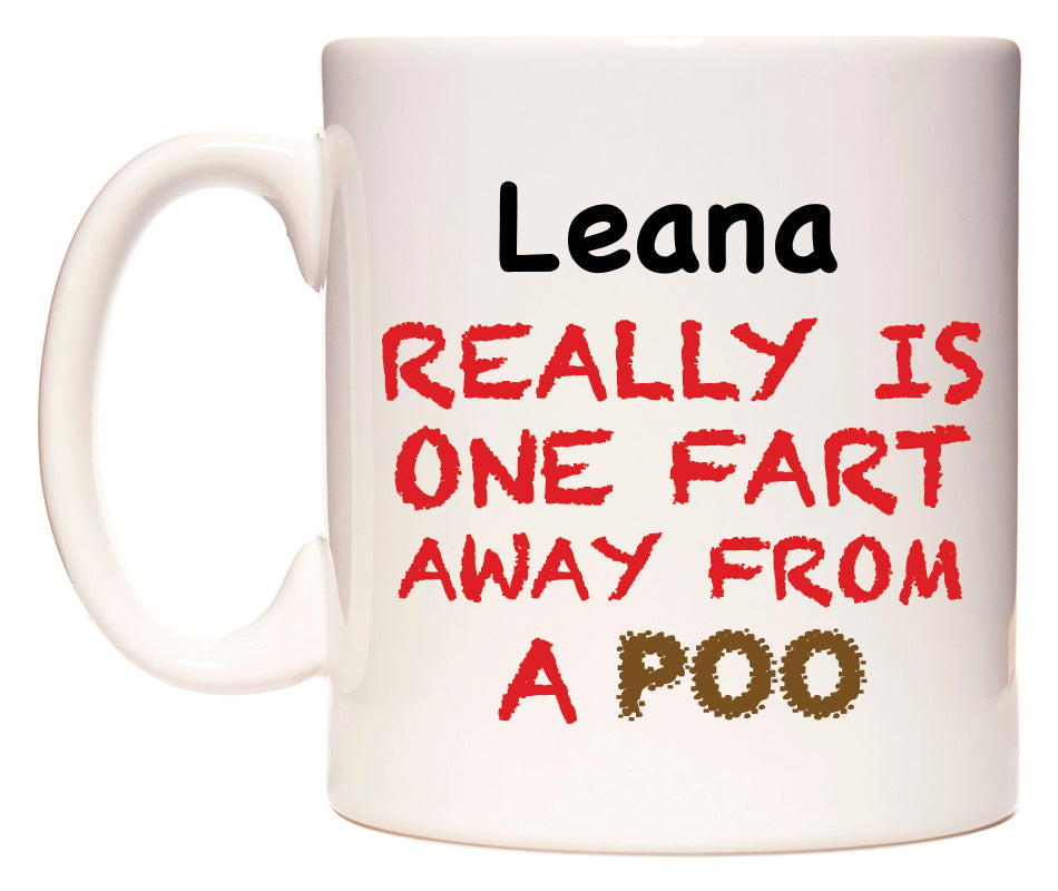 This mug features Leana Really is ONE Fart Away from A Poo