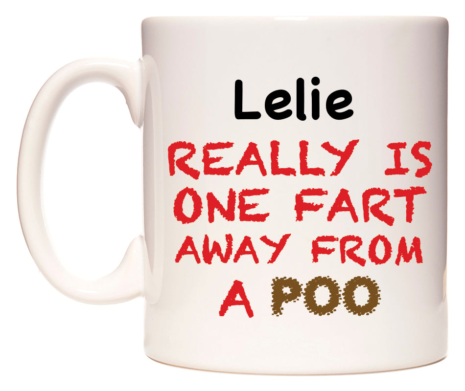 This mug features Lelie Really is ONE Fart Away from A Poo