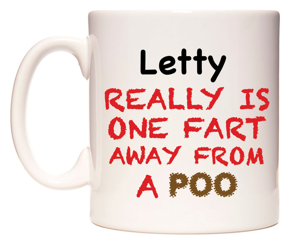 This mug features Letty Really is ONE Fart Away from A Poo