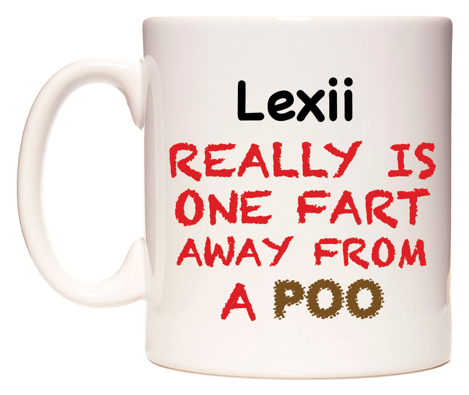 This mug features Lexii Really is ONE Fart Away from A Poo