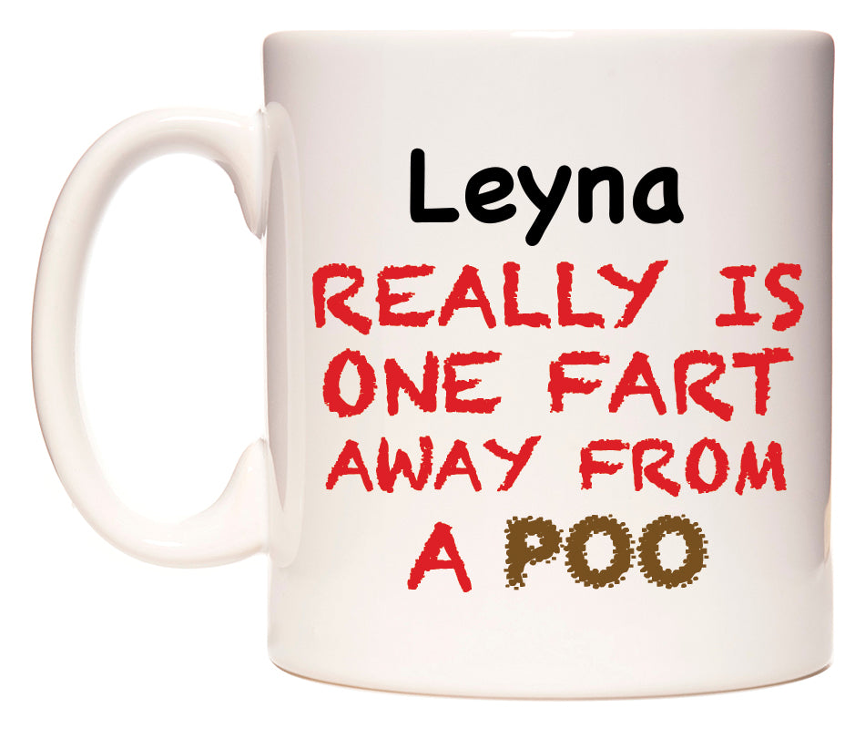 This mug features Leyna Really is ONE Fart Away from A Poo