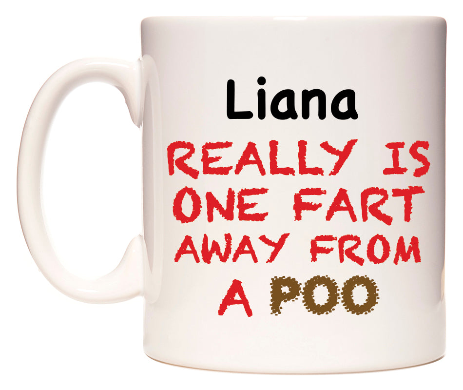 This mug features Liana Really is ONE Fart Away from A Poo