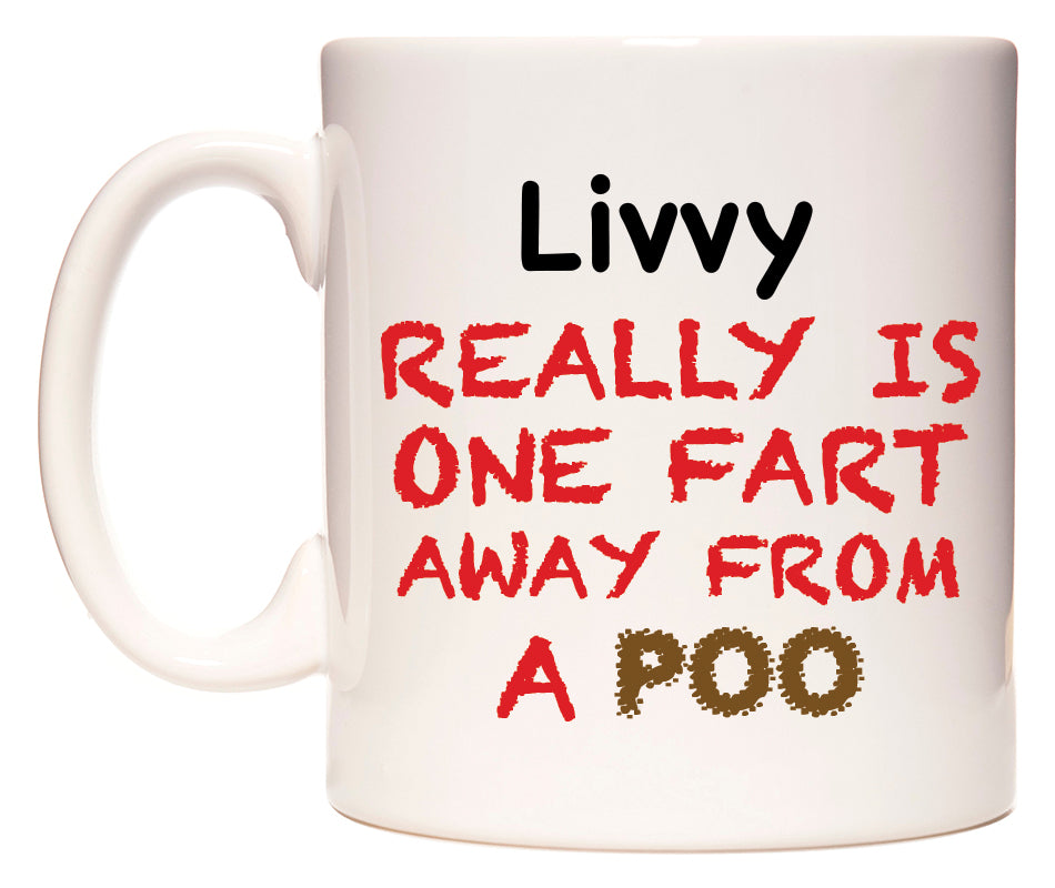 This mug features Livvy Really is ONE Fart Away from A Poo