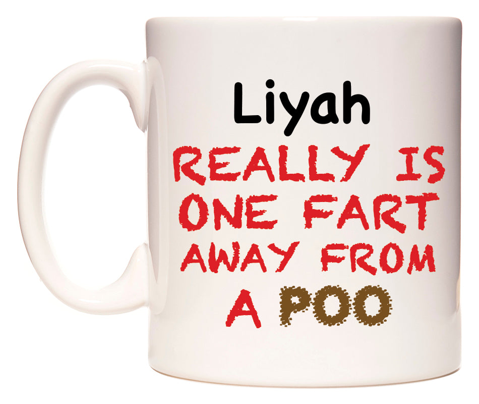 This mug features Liyah Really is ONE Fart Away from A Poo