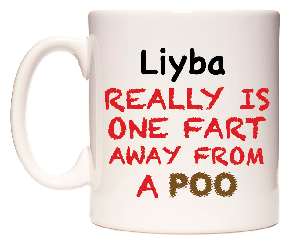 This mug features Liyba Really is ONE Fart Away from A Poo