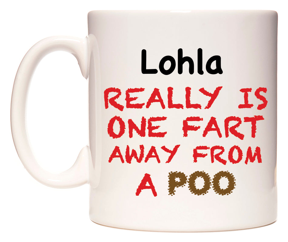 This mug features Lohla Really is ONE Fart Away from A Poo