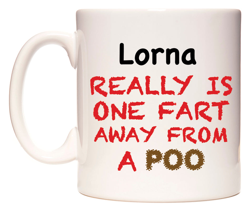 This mug features Lorna Really is ONE Fart Away from A Poo
