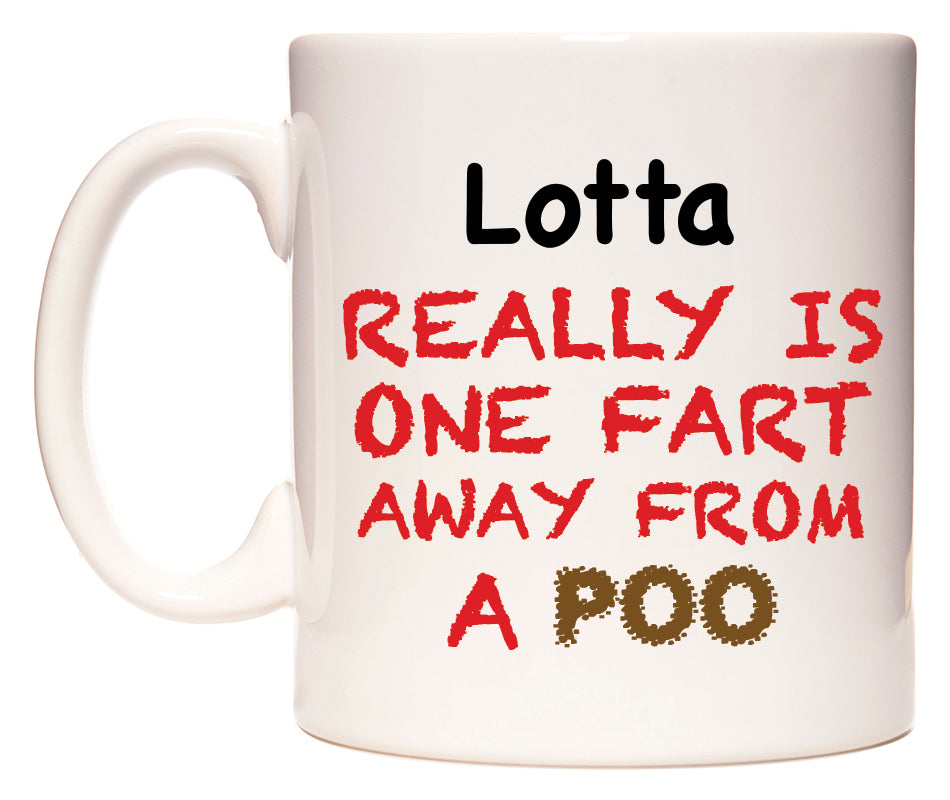 This mug features Lotta Really is ONE Fart Away from A Poo