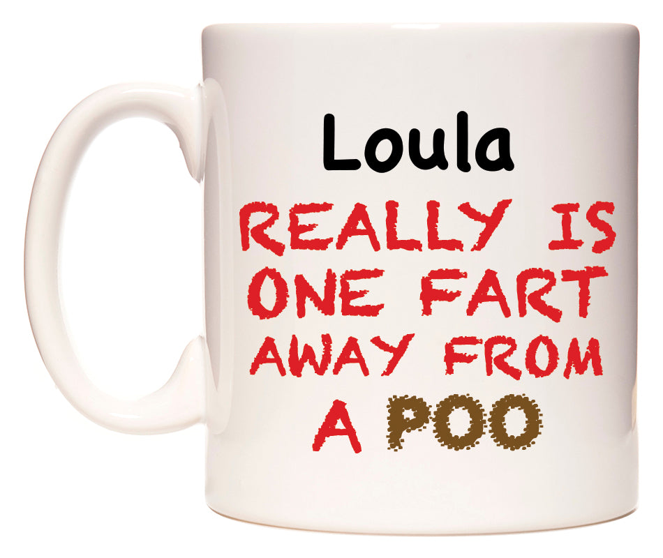 This mug features Loula Really is ONE Fart Away from A Poo