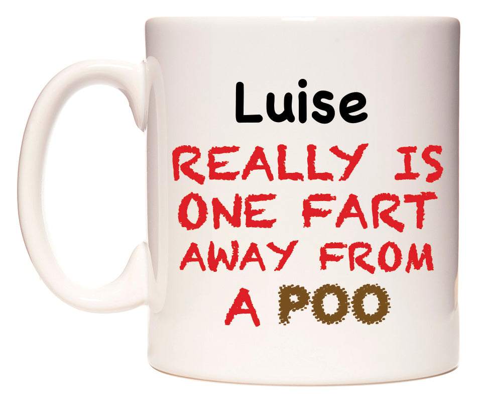 This mug features Luise Really is ONE Fart Away from A Poo