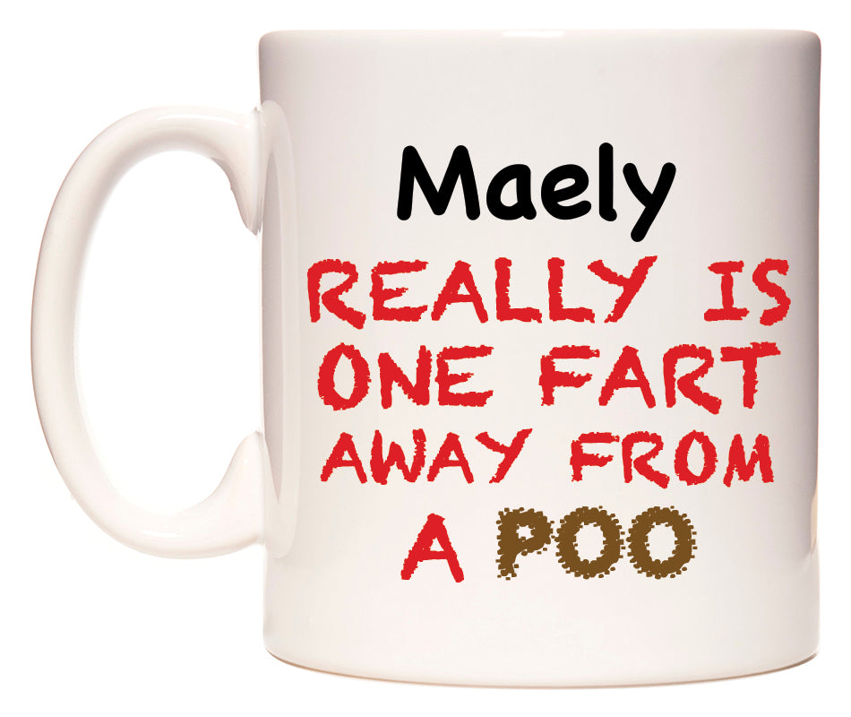 This mug features Maely Really is ONE Fart Away from A Poo