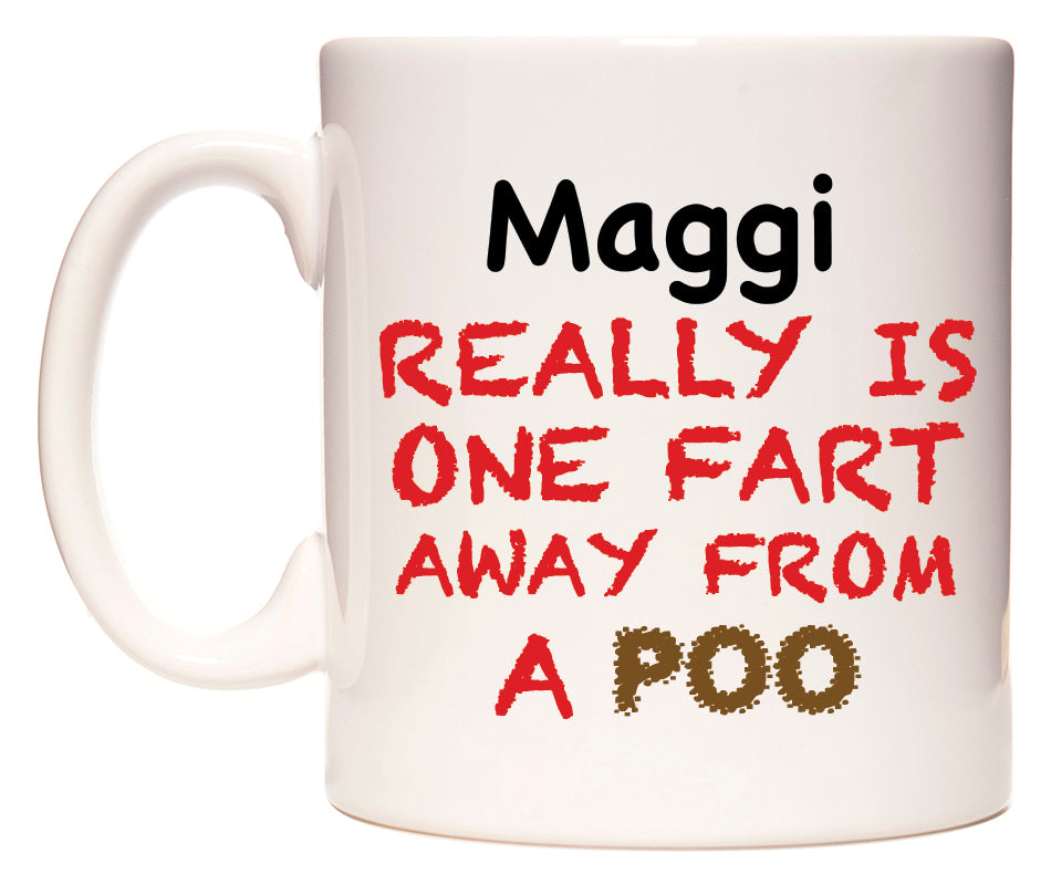 This mug features Maggi Really is ONE Fart Away from A Poo