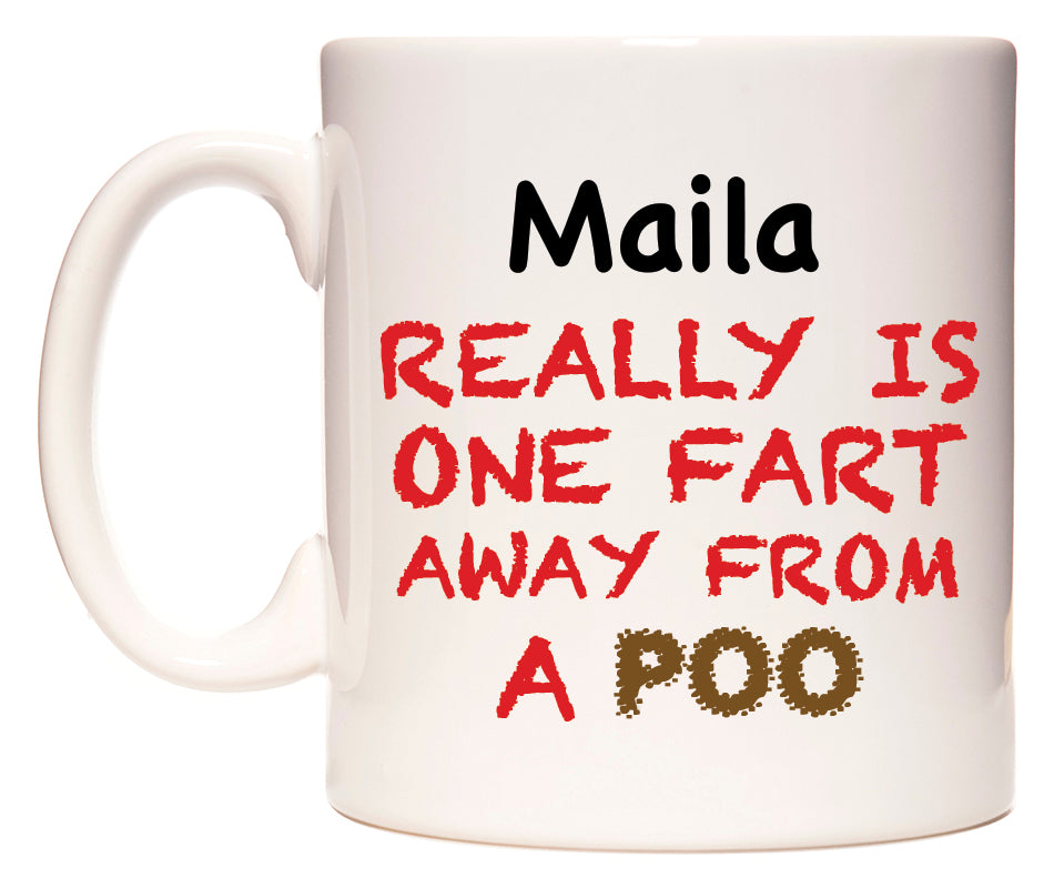 This mug features Maila Really is ONE Fart Away from A Poo