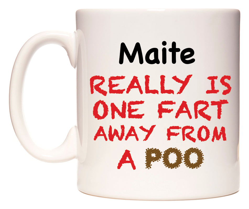 This mug features Maite Really is ONE Fart Away from A Poo