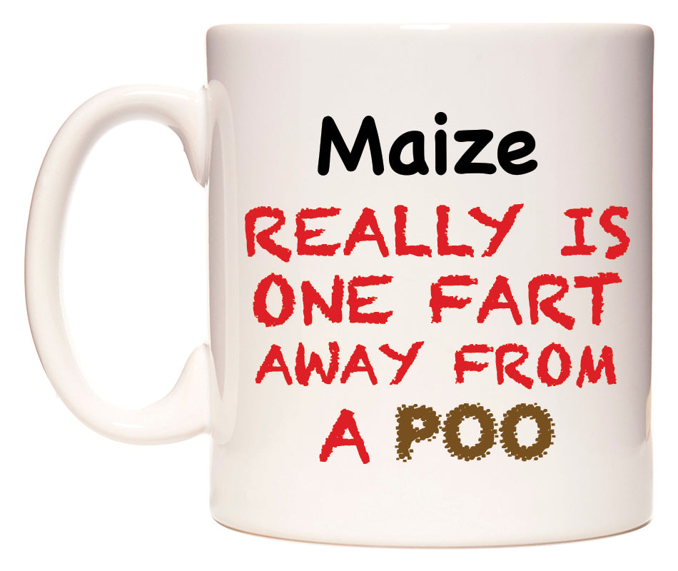 This mug features Maize Really is ONE Fart Away from A Poo