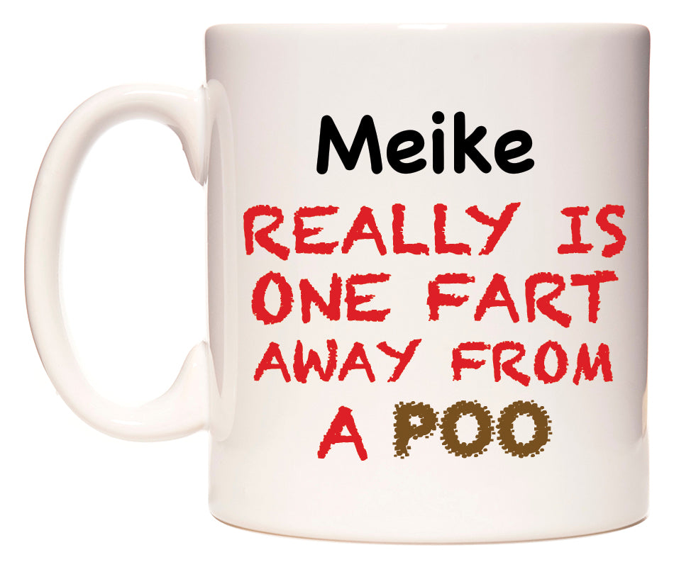 This mug features Meike Really is ONE Fart Away from A Poo