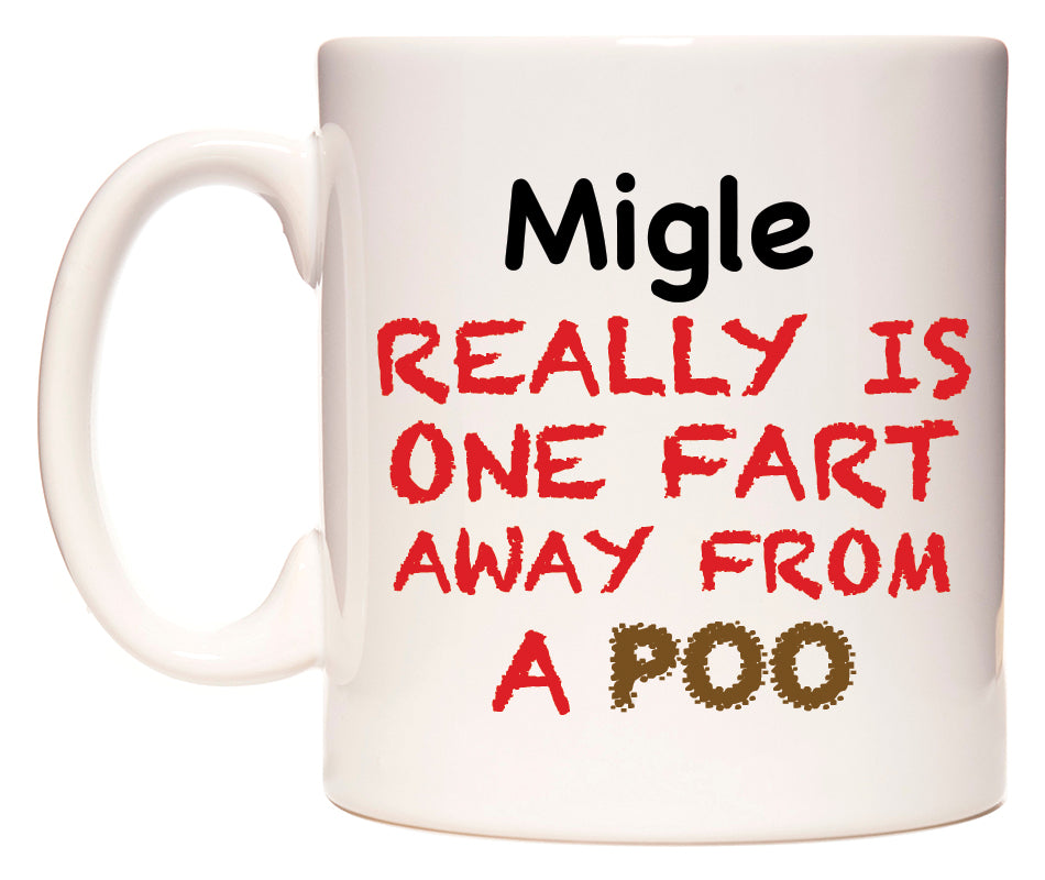 This mug features Migle Really is ONE Fart Away from A Poo
