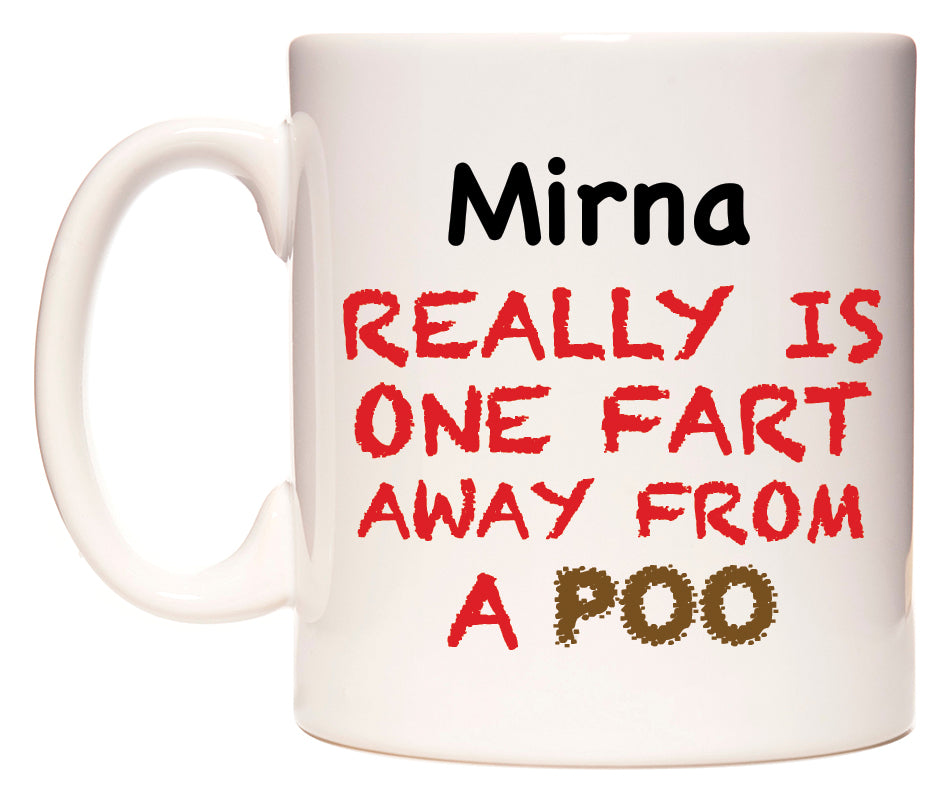 This mug features Mirna Really is ONE Fart Away from A Poo