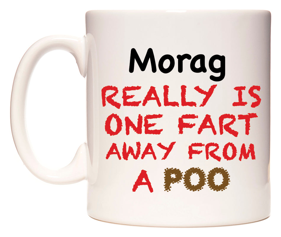 This mug features Morag Really is ONE Fart Away from A Poo