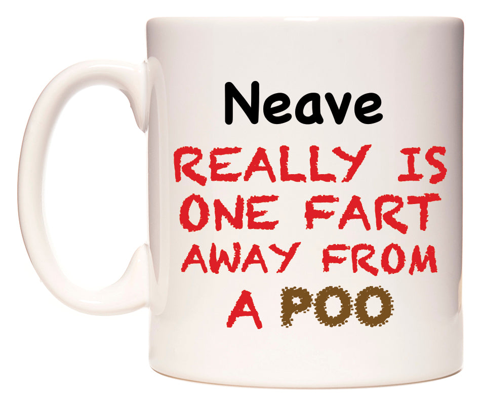 This mug features Neave Really is ONE Fart Away from A Poo