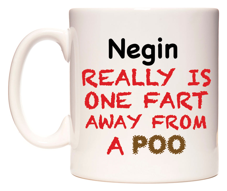 This mug features Negin Really is ONE Fart Away from A Poo
